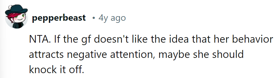 If she doesn't want an audience, maybe she should knock it off.