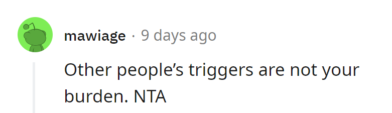 Other people's triggers aren't their burden. Keep it real.
