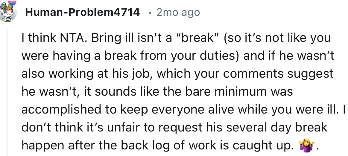 “I don’t think it’s unfair to request his several day break. It can happen after the back log of work is caught up.”