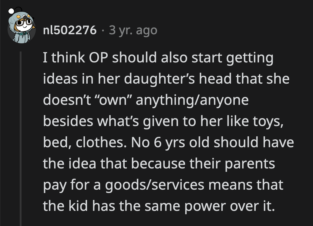 They also need to correct their daughter's belief that paying for services makes her 