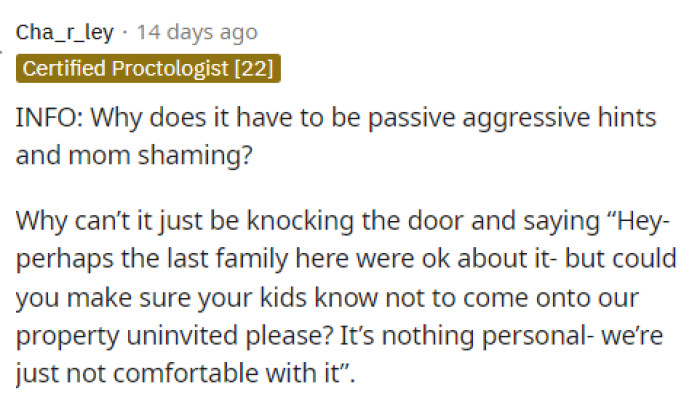 I think a lot of us feel this way too because it shouldn't be considered mom-shaming just because you're telling someone that their kids are coming onto their property and into their house uninvited.