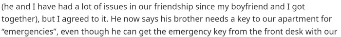 She then goes on to explain the friendship between the brother and herself, but how her boyfriend wants to give him a key for emergencies.