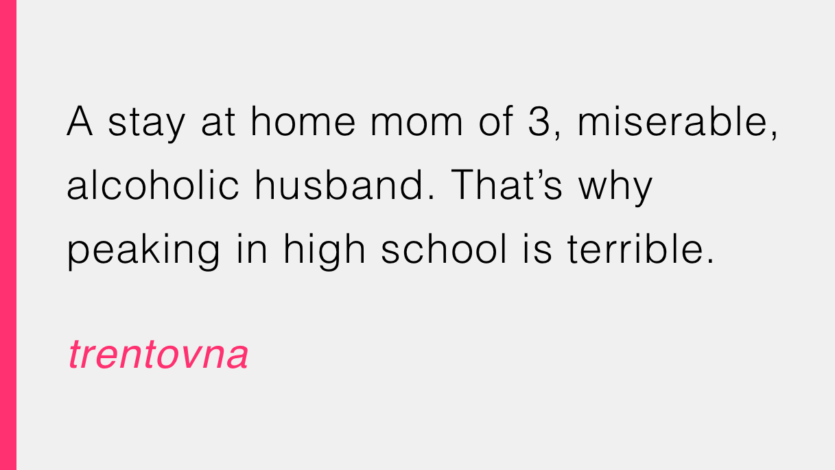 11. The perils of peaking in high school, folks.