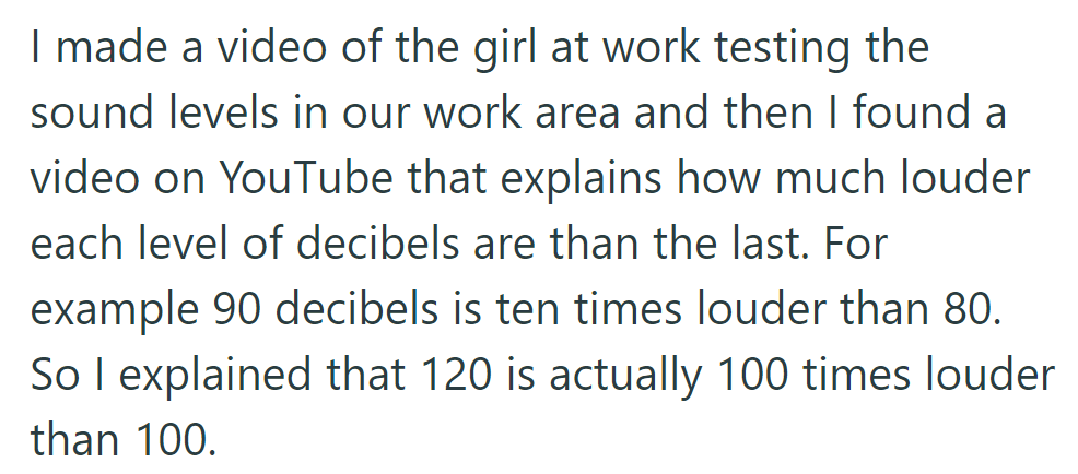 He filmed sound level tests at work and found a YouTube video explaining decibel increases.