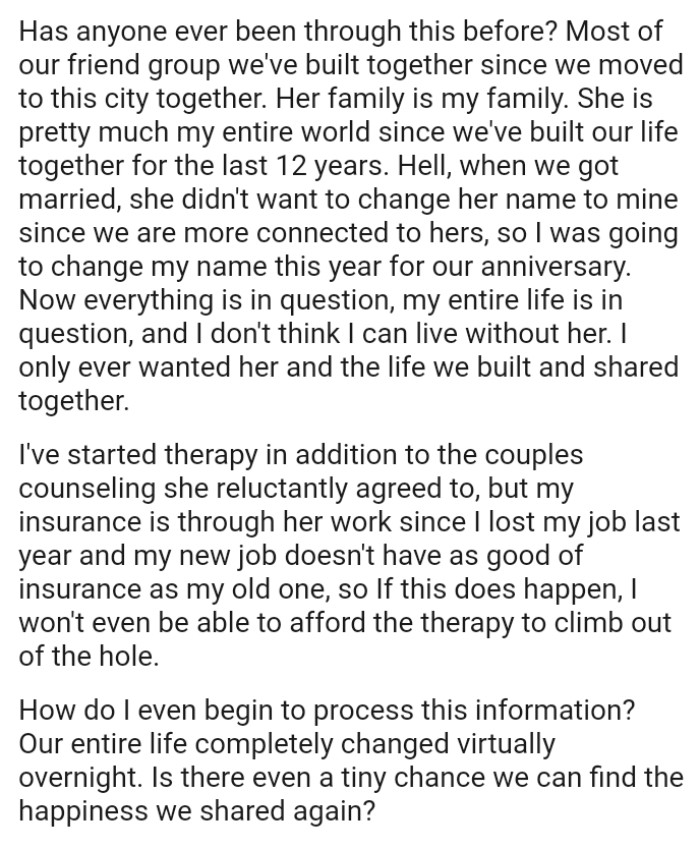 Now everything is in question and the OP's entire life is in question, as he doesn't think he can live without her