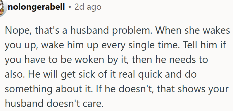 OP should wake him up, too, if she’s being disturbed - it’s a husband problem, not OP's.