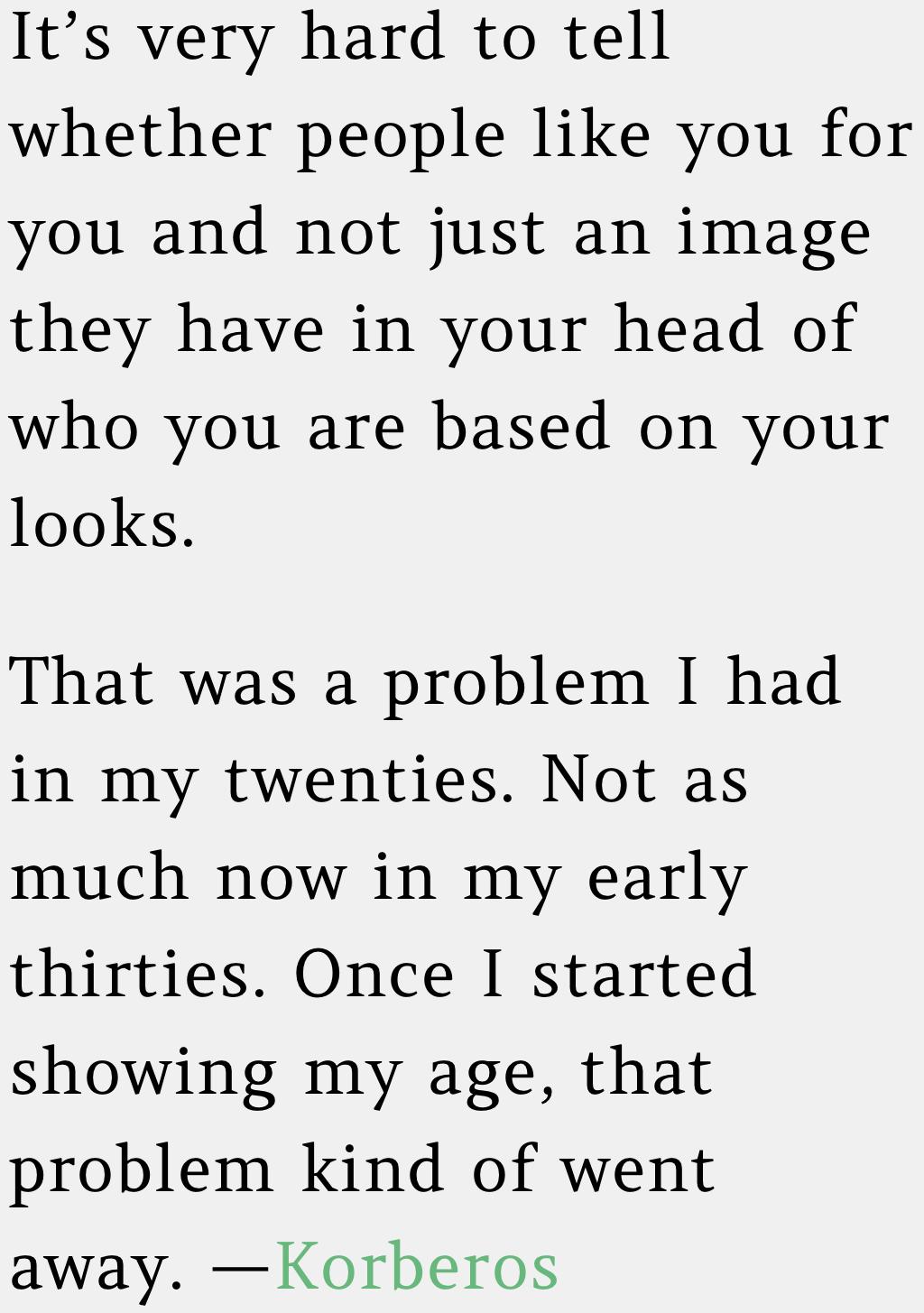 20. Do you like me, or just the idea of me?” That’s the question.