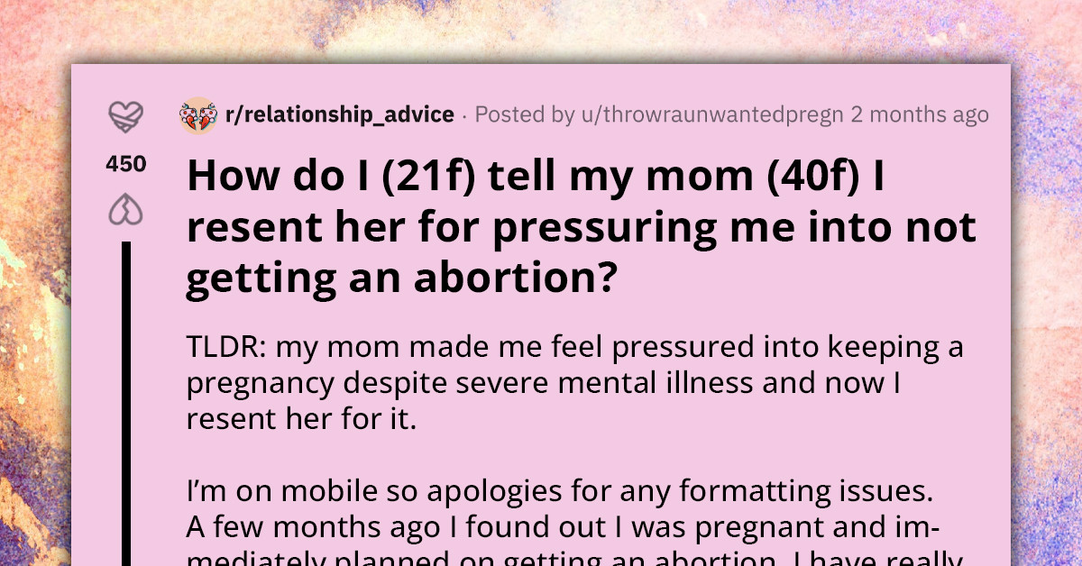 Redditor Says She Regrets Letting Her Mom Talk Her Out Of Having An Abortion