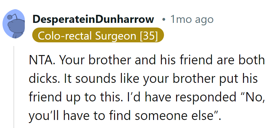 Bros and Their Friends Can Be Real Dicks. Next Time, Hit Them with: 'Sorry, Find Another Target.'