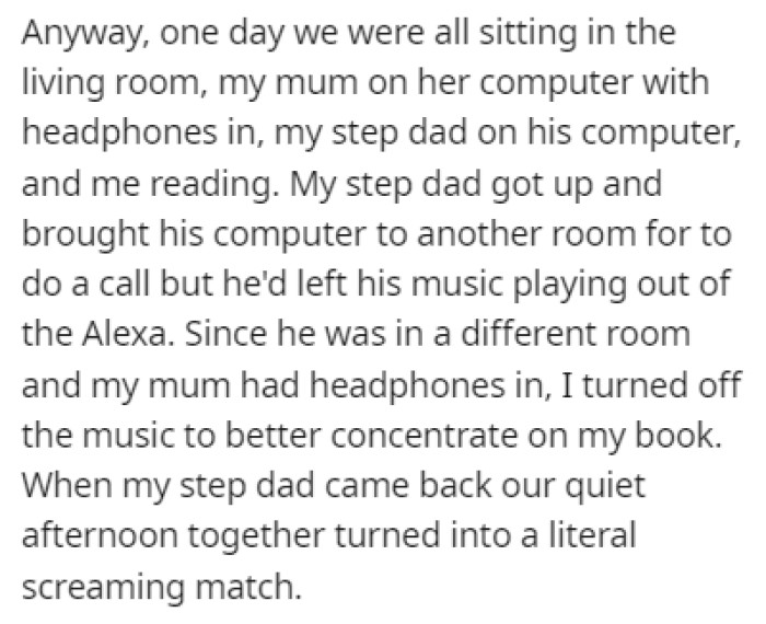 There seemed to be no issues until one day when OP's stepdad went crazy after they turned off the Alexa that was playing music