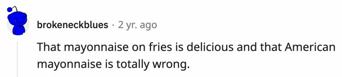 3. Authentic mayonnaise definitely belong go with fries