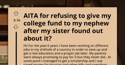 Woman Demands Her Brother’s College Fund For Her Son And Calls Him “Selfish” When He Refuses