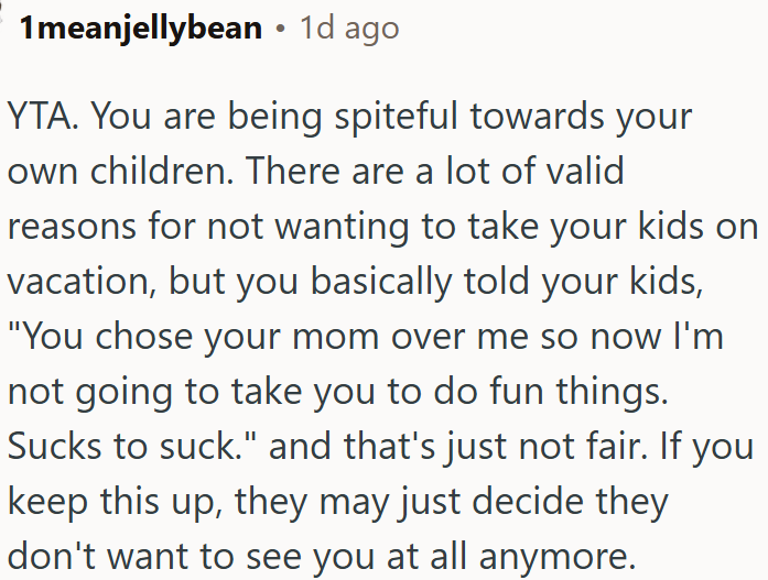 OP is being spiteful towards his own children.