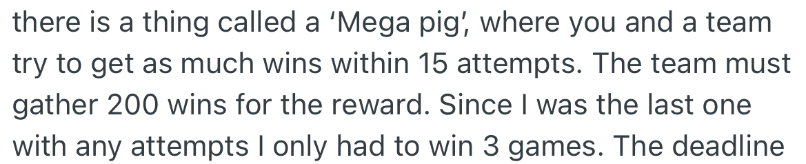 OP was part of a team that played a game. With the last chance for his team to win, OP decided to play the game.