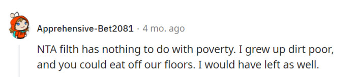 Poverty shouldn't equate to living in filth. Cleanliness is a universal standard, regardless of background or income.