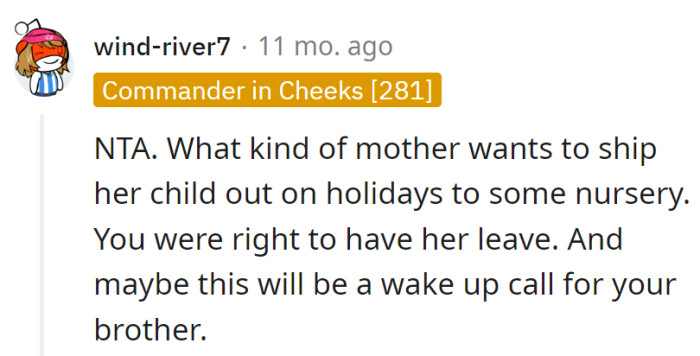 Who sends their child to a nursery on holidays? The decision to have her leave was justified, and perhaps it'll be a reality check for the brother.