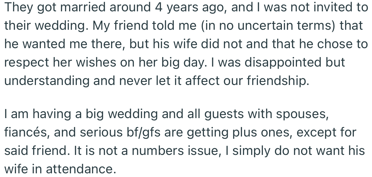 Apparently, when his friend was getting married, the wife specifically said she didn’t want him there. So now, he’s just returning the favor