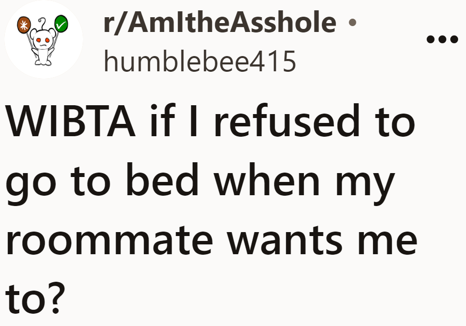 The OP is tired of her controlling BFF roommate who wants to dictate her sleep schedule.