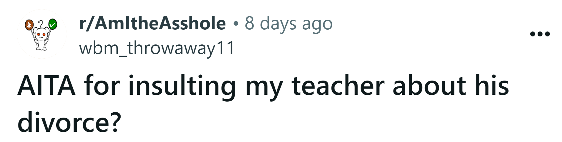 The Redditor asked if he's an a**hole for insulting his teacher about his divorce.