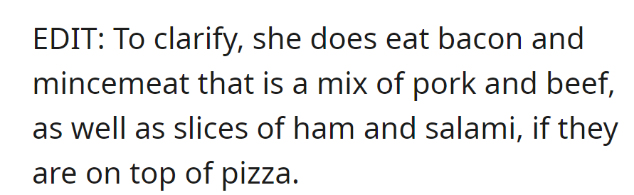 A clarification from OP: She does eat bacon, pork-beef mincemeat, ham, and salami on pizza.