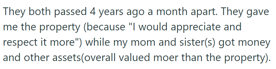 Four years ago, both of his grandparents passed away, leaving him the property, while his mom and sister(s) received more valuable assets.