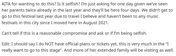 He said that he wants to go to a music festival just for a day during the same weekend that his girlfriend's parents are visiting.