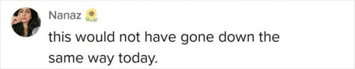 It wouldn't go down the same way today