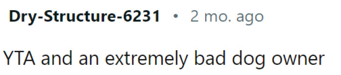 According to this Redditor, OP is a bad owner.