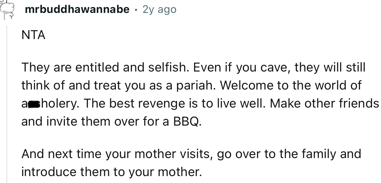 “NTA. They are entitled and selfish. Even if you cave, they will still think of and treat you as a pariah.”
