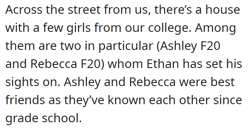 Across the street, OP notices Ethan's interest in college girls Ashley (20) and Rebecca (20), long-time best friends since grade school.