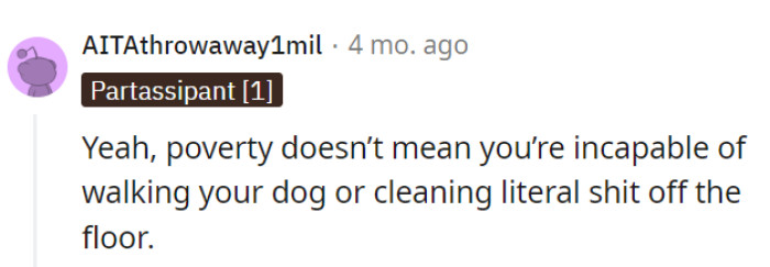Absolutely; economic circumstances don't excuse pet neglect or dirty floors. Cleanliness is a choice, not a privilege.