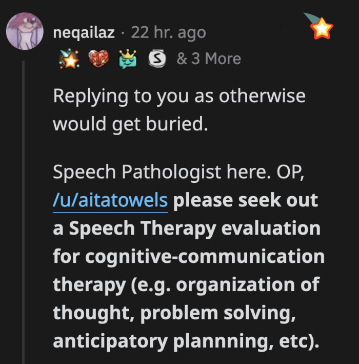 A speech pathologist advised OP to get an evaluation to pinpoint exactly what is going on with how he communicates