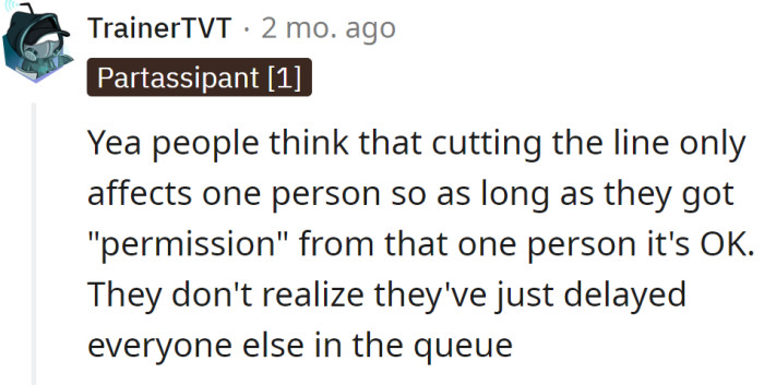 Cutting the line affects everyone in the queue