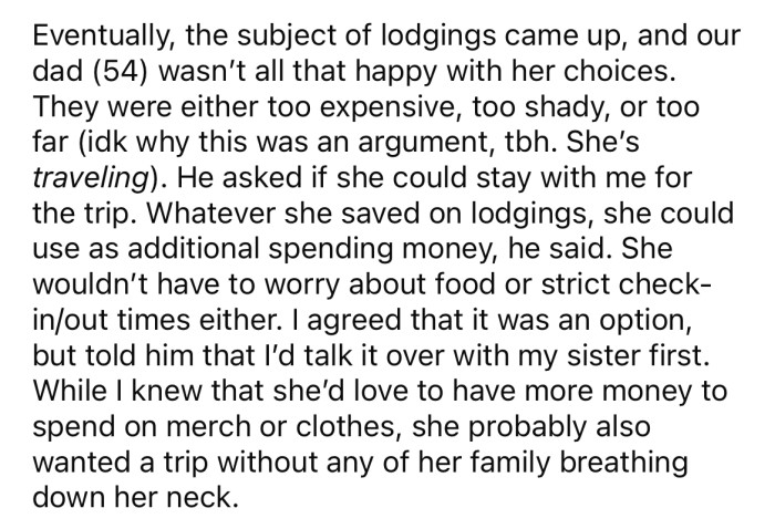 The OP's dad asked if her sister could stay with her for the trip.