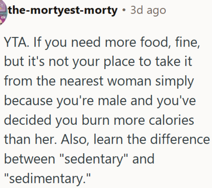 Thinking you burn more calories does not give you the right to take someone else's food