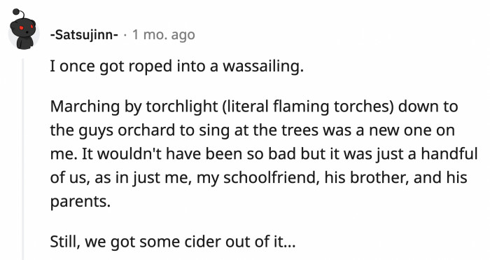 25. Wassailing is an early British tradition where folks visit orchards to sing to trees and spirits in hopes they will bless the community with a bountiful harvest