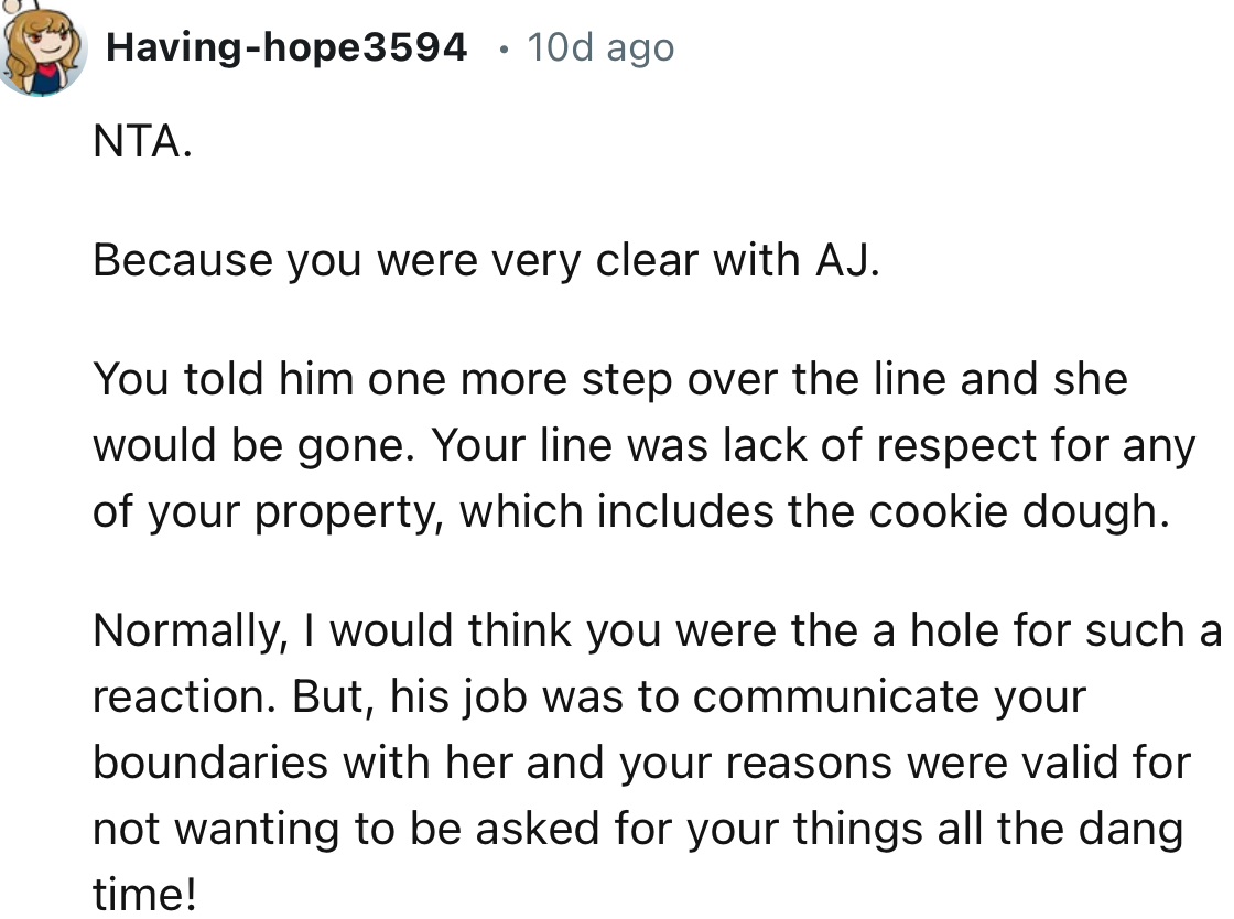 “One more step over the line and she would be gone. Your line was a lack of respect for any of your property, which includes the cookie dough.”