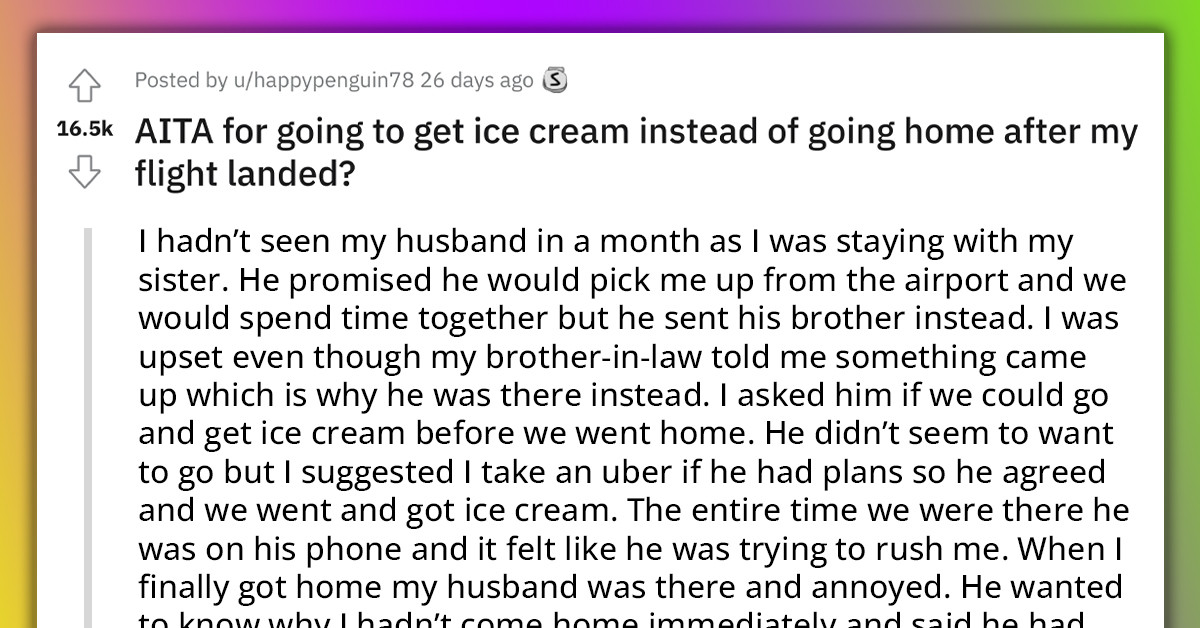 After a Month Away, Wife Lands and Takes a Two-Hour Trip to Get Ice Cream Instead of Immediately Coming Home, Infuriating Her Husband