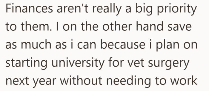 While her family does not focus much on saving, she is carefully building a fund for vet school next year.