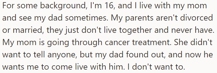 The OP's dad wants her to live with him since her mother is going through cancer treatment
