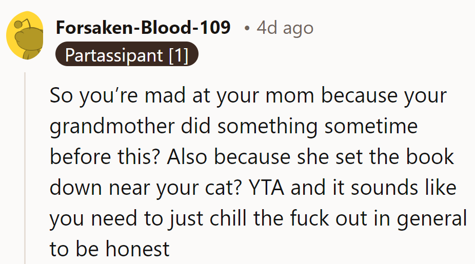 Blaming mom for grandma's past and the cat's antics? YTA. Time to relax, seriously.