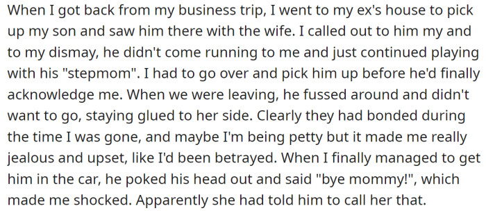 During the OP's absence, her son developed a strong bond with his stepmother: