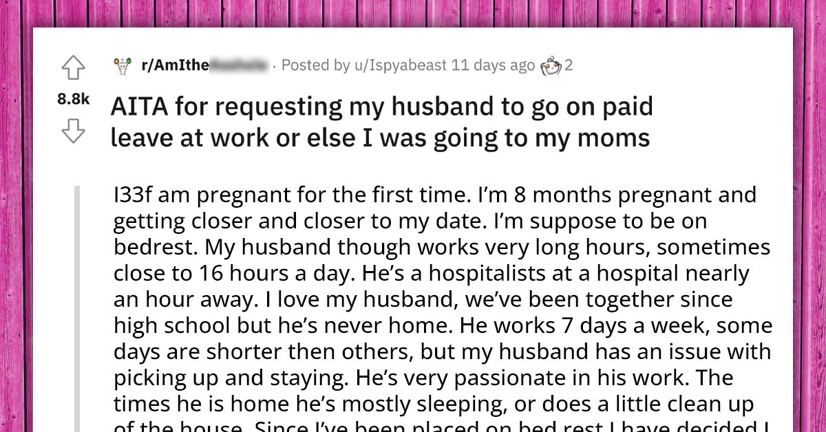 Pregnant Woman Asks Husband to Take Leave from Work to Help Her, but He Won't Budge; Now He Is Mad at Her for Going to Her Mom's House