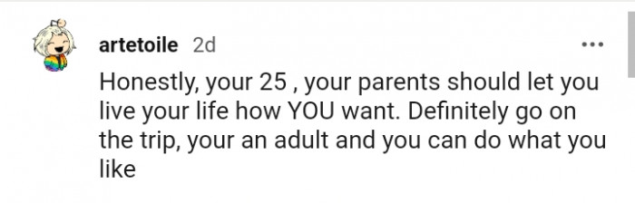 You can do what you like because you're an adult