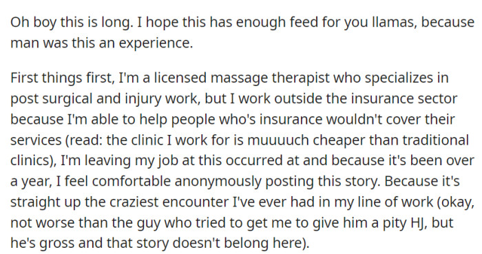 OP, a licensed massage therapist who specializes in post-surgical and injury care at an affordable clinic, is leaving her job following an extraordinary encounter with a client—an experience that surpasses any other in her professional career.