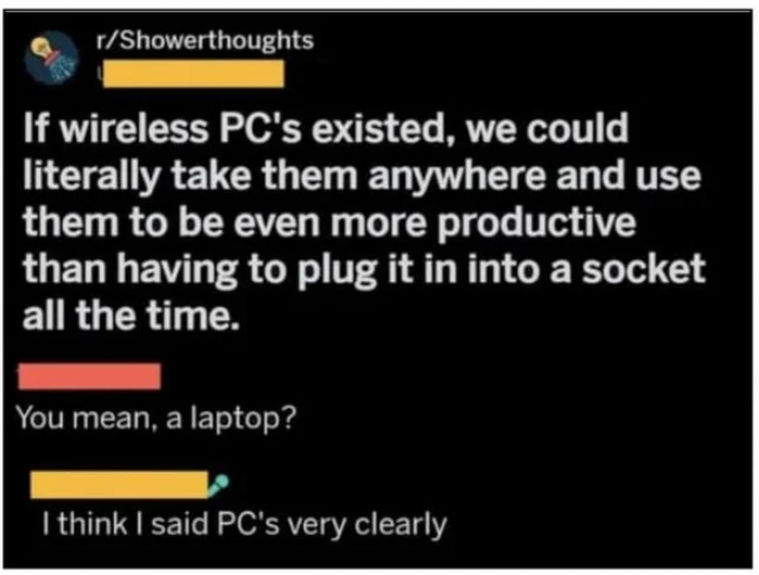 13. When you have to differentiate a PC from a laptop