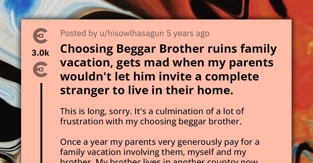 Redditor Reveals How Spoiled Brother Ruins Family Vacation Over Parents' Refusal To Let Stranger Move