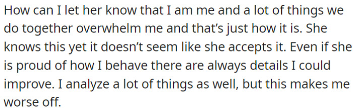 OP is seeking advice on how to effectively communicate his true self and the challenges he faces in overwhelming social situations to his partner.