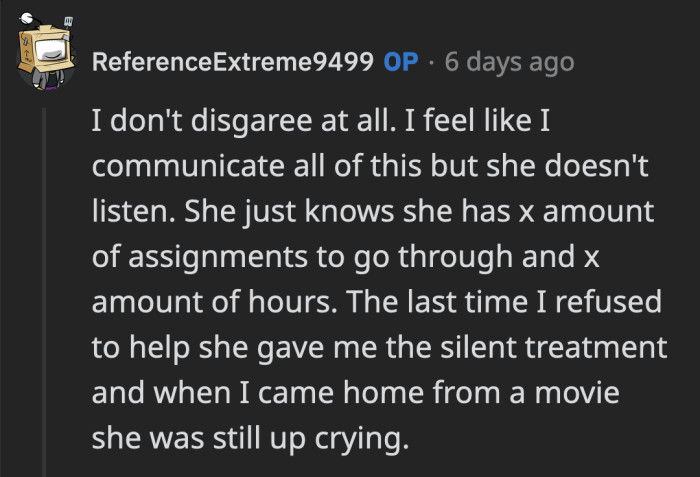 OP said his GF hasn't listened to him when he communicated his feelings in the past, and when he stopped helping her, she gave him the silent treatment.
