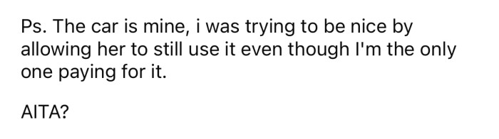 The OP says the car belongs to him but he was trying to be nice by allowing her to use it.